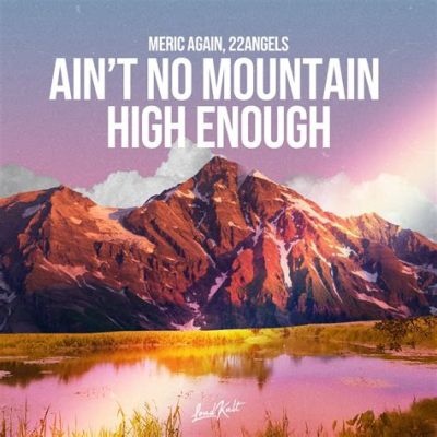  “Ain’t No Mountain High Enough” : เพลงรักที่ลุกขึ้นยืนสู้ทุกอุปสรรค